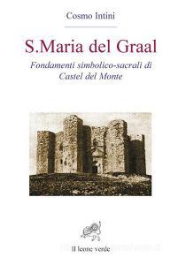 S. Maria del Graal. Fondamenti simbolico sacrali di Castel del Monte.pdf