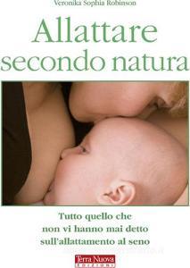 Allattare secondo natura. Tutto quello che non vi hanno mai detto sullallattamneto al seno.pdf