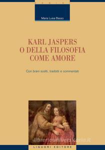 Ebook Karl Jaspers o della filosofia come amore di Maria Luisa Basso edito da Liguori Editore