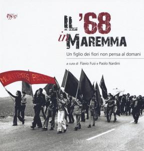 Il 68 in Maremma. Un figlio dei fiori non pensa al domani.pdf