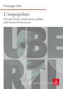 L impopolare. Giovanni Uberti, cattolicesimo e politica nella Verona del Novecento.pdf