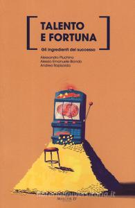 Talento e fortuna. Gli ingredienti del successo.pdf