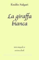 Ebook La giraffa bianca di Emilio Salgari in ebook di grandi Classici, Emilio Salgari edito da Grandi Classici
