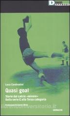 Quasi goal. Storie dal calcio «minore». Dalla serie C alla terza categoria.pdf