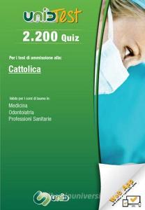 2.200 quiz. Per il test di ammissione allUniversità Cattolica. Valido per i corsi di laurea in: medicina, odontoiatria e professioni sanitarie. Con Contenuto digita.pdf