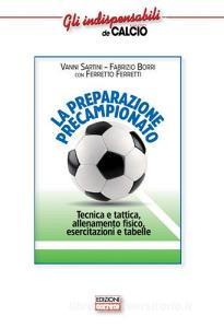 La preparazione precampionato. Tecnica e tattica, allenamento fisico, esercitazioni e tabelle.pdf