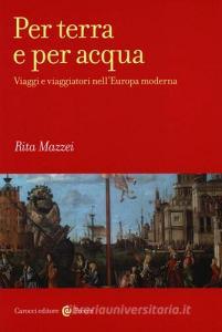Per terra e per acqua. Viaggi e viaggiatori nellEuropa moderna.pdf