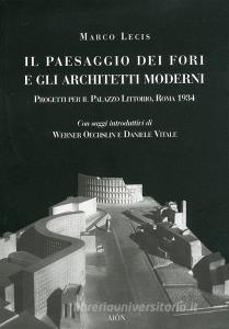 Il paesaggio dei fori e gli architetti moderni. Progetti per il Palazzo Littorio, Roma 1934.pdf