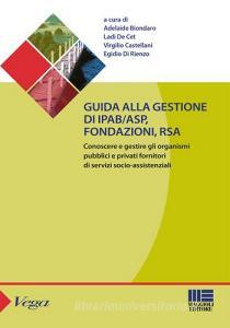 Guida alla gestione di IPAB-ASP, fondazioni, rsa. Conoscere e gestire gli organismi pubblici e privati fornitori di servizi socio-assistenziali.pdf