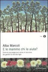 E le mamme chi le aiuta? Come la psicologia può venire in soccorso dei genitori (e dei loro figli).pdf