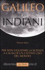 Galileo e gli indiani. Per non liquidare la scienza a causa di un cattivo uso del mondo.pdf