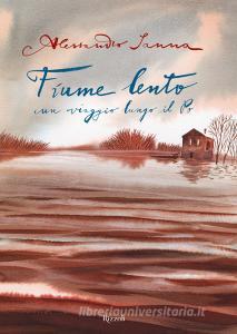Fiume lento. Un viaggio lungo il Po. Ediz. a colori.pdf