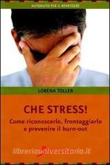 Che stress. Come riconoscerlo, fronteggiarlo e prevenire il burn-out.pdf