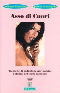 Asso di cuori. Tecniche di seduzione per uomini e donne del terzo millennio.pdf