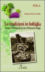 La tradizione in bottiglia. Usanze e costumi di ieri per il benessere di oggi.pdf