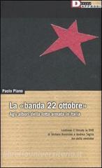La «banda 22 ottobre». Agli albori della lotta armata. Con DVD.pdf