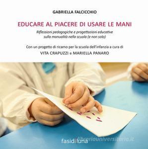 Educare al piacere di usare le mani. Riflessioni pedagogiche e progettazioni educative sulla manualità nella scuola (e non solo).pdf