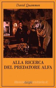 Alla ricerca del predatore alfa-Il mangiatore di uomini nelle giungle della storia e della mente.pdf
