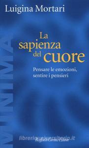 La sapienza del cuore. Pensare le emozioni, sentire i pensieri.pdf