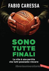 Sono tutte finali. La vita è una partita che tutti possiamo vincere.pdf