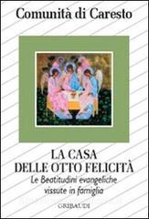 La casa delle otto felicità. Le beatitudini evangeliche vissute in famiglia.pdf