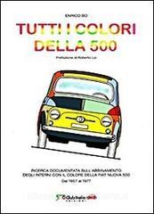 Tutti i colori della 500. Ricerca documentata sullabbinamento degli interni con il colore della Fiat Nuova 500. Dal 1957 al 1977.pdf