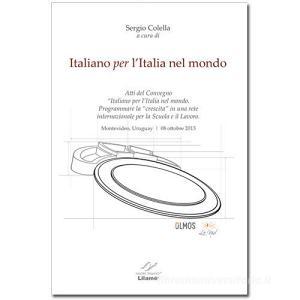 Italiano per lItalia nel mondo. Atti del Congresso 2013 «Programmare la crescita in una rete internazionale per la Scuola e il lavoro». Ediz. multilingue.pdf