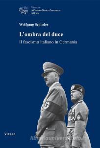 Ebook L’ombra del duce di Wolfgang Schieder edito da Viella Libreria Editrice