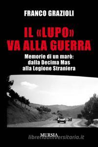 Il «lupo» va alla guerra. Memorie di un marò: dalla Decima Mas alla Legione Straniera.pdf