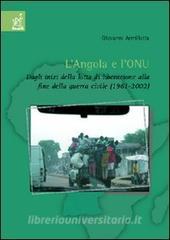 L Angola e lONU. Dagli inizi della lotta di liberazione alla fine della guerra civile (1961-2002).pdf