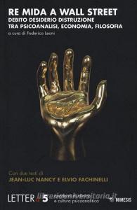 Re Mida a Wall Street. Debito, desiderio, distruzione tra psicoanalisi ed economia.pdf