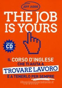 The job is yours. Il corso dinglese che ti aiuta a trovare lavoro e a tenerlo per sempre. Con CD Audio formato MP3.pdf