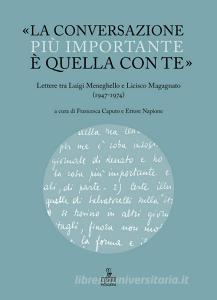 «La conversazione più importante è quella con te». Lettere tra Luigi Meneghello e Licisco Magagnato (1947-1974).pdf
