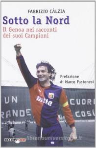 Sotto la nord. Il Genoa nei racconti dei suoi campioni.pdf