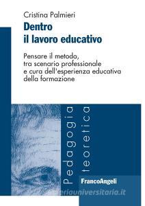 Dentro il lavoro educativo. Pensare il metodo, tra scenario professionale e cura dellesperienza educativa della formazione.pdf