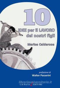 Ebook 10 idee per il lavoro dei nostri figli di Calderone Marina edito da Laurana Editore