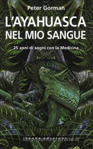 L ayahuasca nel mio sangue. 25 anni di sogni con la medicina.pdf