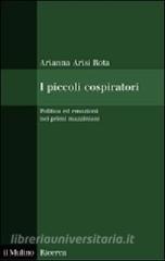 I piccoli cospiratori. Politica ed emozioni nei primi mazziniani.pdf