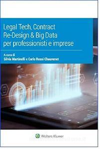 Ebook Legal teck, Contract re-design & Big data per professionisti e imprese di A cura di Silvia Martinelli e Carlo Rossi Chauvenet edito da Ipsoa