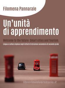Un unità di apprendimento. Welcome to the future: smart cities and tourism. Lingua e cultura inglese negli istituti di istruzione secondaria di secondo grado.pdf