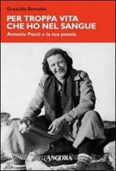 Per troppa vita che ho nel sangue. Antonia Pozzi e la sua poesia.pdf