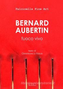 Bernard Aubertin. Fuoco vivo. Catalogo della mostra (Mantova, 18 dicembre 2016-22 gennaio 2017).pdf