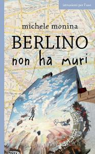 Ebook Berlino non ha muri di Monina Michele edito da Laurana Editore