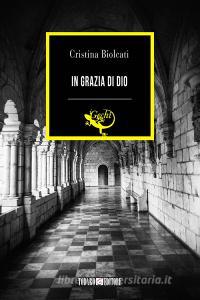 Ebook In grazia di Dio di Biolcati Cristina edito da Todaro Editore