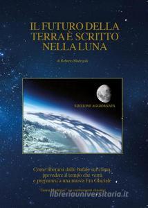 Il futuro della Terra è scritto nella Luna. Come liberarsi dalle bufale del clima, prevedere il tempo che verrà e preparasi ad una nuova era glaciale retedem.it Image