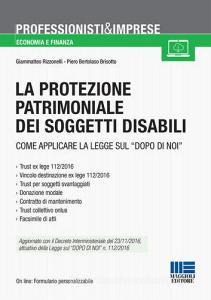 La protezione patrimoniale dei soggetti disabili. Strumenti e vantaggi della Legge «dopo di noi».pdf