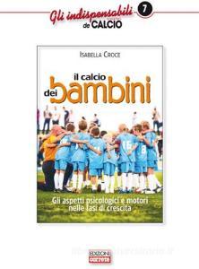 Il calcio dei bambini. Gli aspetti psicologici e motori nelle fasi di crescita.pdf