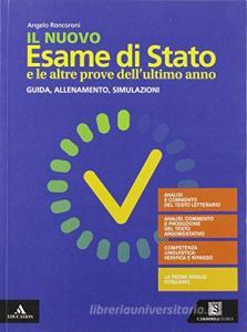 Il nuovo esame di Stato e le altre prove dellultimo anno. Guida, allenamento, simulazioni. Per il triennio delle Scuole superiori. Con e-book. Con espansione online.pdf