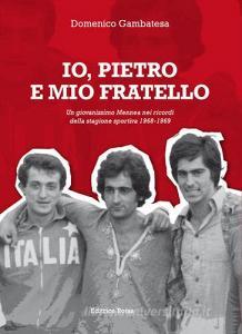 Io, Pietro e mio fratello. Un giovanissimo Mennea nei ricordi della stagione sportiva (1968-1969).pdf