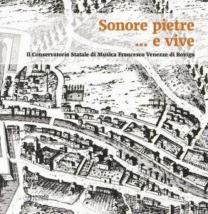 Sonore pietre... e vive. Il Conservatorio Statale di Musica Francesco Venezze di Rovigo.pdf